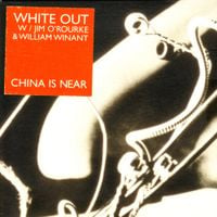 Jim O’Rourke • White Out • William Winant - China Is Near