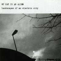 My Cat Is An Alien - Landscapes Of An Electric City