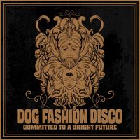 Dog Fashion Disco - Committed to a Bright Future