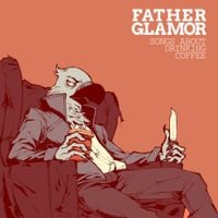 Father Glamor - Songs About Drinking Coffee