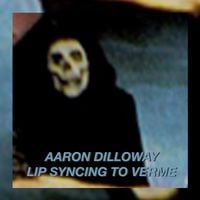 Aaron Dilloway - Lip Syncing To Verme