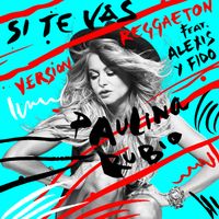 Paulina Rubio - Si Te Vas (Versi&oacute;n Reggaeton) [feat. Alexis & Fido)