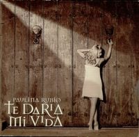 Paulina Rubio - Te Dar&iacute;a Mi Vida