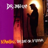 Dr. John - N'Awlinz: Dis Dat or d'Udda