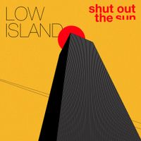 Low Island - Shut out the Sun