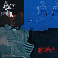 The Audiots - What Happened