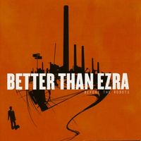 Better Than Ezra - Before the Robots