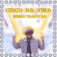 Chico da Tina - Minho Trapstar