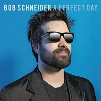 Bob Schneider - A Perfect Day