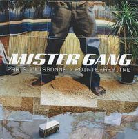 Mistergang - Paris - Lisbonne - Pointe-&agrave;-Pitre