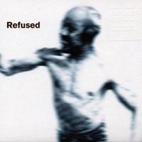 Refused - Songs to Fan the Flames of Discontent