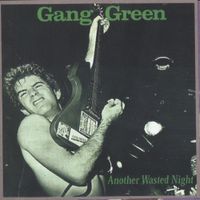 Gang Green - Another Wasted Night