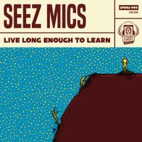 Seez Mics - Live Long Enough To Learn