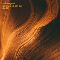 Kasper Bj&oslash;rke - Nothing Gold Can Stay (Part B)