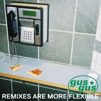 GusGus - Remixes Are More Flexible