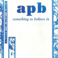 APB - Something to Believe In