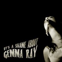 Gemma Ray - It's a Shame About Gemma Ray