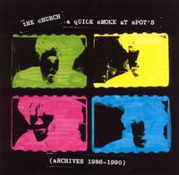 The Church - A Quick Smoke At Spot's (Archives 1986-1990)