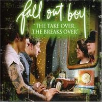 Fall Out Boy - "The Take Over, the Breaks Over"