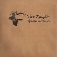 Two Knights - My Love, The Woods