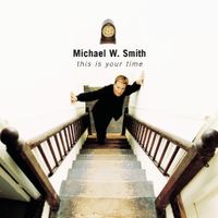 Michael W. Smith - This Is Your Time