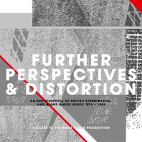 Various Artists - Further Perspectives & Distortion &ndash; An Encyclopedia Of British Experimental And Avante-Garde Music 1976-1984