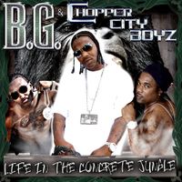 B.G. & Chopper City Boyz - Life In The Concrete Jungle