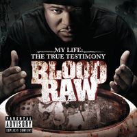 Blood Raw - My Life: The True Testimony