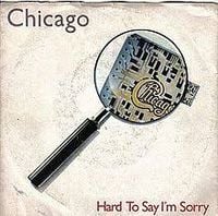 Chicago - Hard to Say I'm Sorry