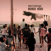 Dino d'Santiago - Mundu N&ocirc;bu