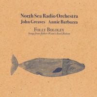 North Sea Radio Orchestra - Folly Bololey (Songs from Robert Wyatt's Rock Bottom)