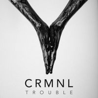 CRMNL - Trouble