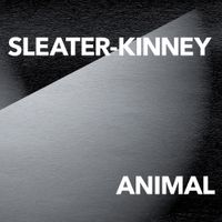 Sleater-Kinney - ANIMAL