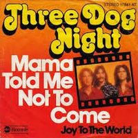 Three Dog Night - Mama Told Me (Not to Come)