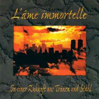 L'Ame Immortelle - ...In einer Zukunft aus Tr&auml;nen und Stahl