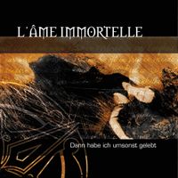 L'Ame Immortelle - Dann habe ich umsonst gelebt