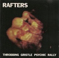 Throbbing Gristle - Rafters: Throbbing Gristle Psychic Rally