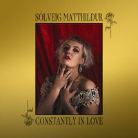 S&oacute;lveig Matthildur - Constantly In Love