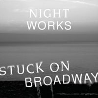 Night Works - Stuck on Broadway