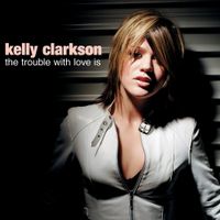 Kelly Clarkson - The Trouble with Love Is