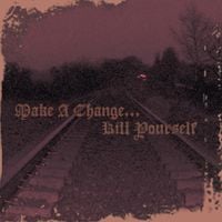 Make A Change... Kill Yourself - II
