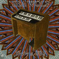 Sea Wolf - You&rsquo;re a Wolf