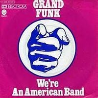 Grand Funk Railroad - We're an American Band