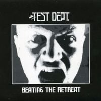 Test Dept. - Beating the Retreat