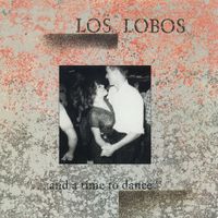 Los Lobos - ...And a Time to Dance