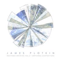 James Plotkin - Inevitable Archives: Vol. 2 - Orphaned Compositions