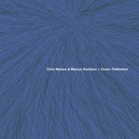 Chris Watson & Marcus Davidson - Cross-Pollination