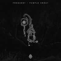Frequent - Pumple Snout