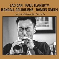 Lao Dan + Paul Flaherty + Randall Colbourne + Damon Smith - Live At Willimantic Records