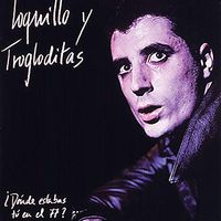 Loquillo y Los Trogloditas - &iquest;D&oacute;nde estabas t&uacute; en el 77?